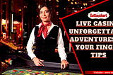 Live Casino: Unforgettable Adventures at Your Fingertips