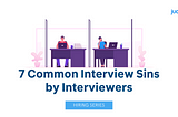 Seven Common Interview Sins by Interviewers