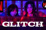 “Glitch” is a Must-See