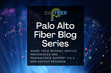 Palo Alto Fiber Blog Series: What’s New & What’s Next!