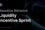 Reactive Network Liquidity-Incentive Sprint: 1 Million REACT Up for Grabs!