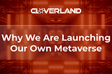 Why We Are Launching Our Own Metaverse