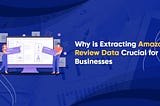 Why is Amazon product review data scraping important for Businesses?