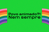 Povo animado?! Nem sempre