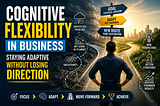 Cognitive Flexibility in Business: Staying Adaptive Without Losing Direction
