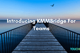 Introducing KMMBridge for Teams