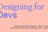 Designing for Devs