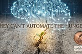 They Can’t Automate the Hunger