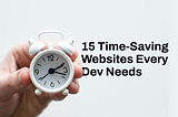 15 Time-Saving Websites Every Developer Needs