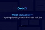 OmniX Wallet Compatibility: Simplifying Crypto Payments for Businesses and Users