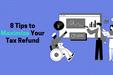 8 Tips to Maximize Your Tax Refund