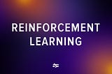 How Does Reinforcement Learning Work?