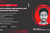 Java Lambda expressions and Functional interfaces.