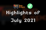 NFT Top Expo: Highlights of July 2021