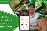 Scale Your Business With A Top-notch Instacart Clone