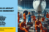 What Is DGCA In Aircraft Maintenance Engineering?