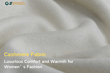 Cashmere Fabric — Luxurious Comfort and Warmth for Women’s Fashion