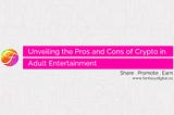 Unveiling the Pros and Cons of Crypto in Adult Entertainment