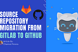 Source Repository Migration from GitLab to GitHub