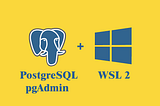 Set up PostgreSQL on WSL2 and Connect to PostgreSQL with pgAdmin on Windows