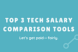 The Top 3 Tech Salary Tools