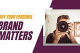 Why Your Personal Brand Matters