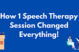 How 1 Speech Therapy Session Changed Everything!