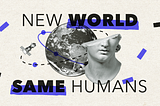 New World Same Humans #1