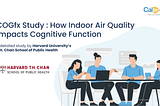 The COGfx Study — How Indoor Air Quality Impacts Cognitive Function?