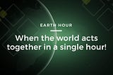 Earth Hour — The world acts together in a single hour!