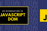 Introduction to Javascript DOM | Web Development | JavaScript