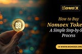 How to Buy Nomoex Tokens: A Simple Step-by-Step Process