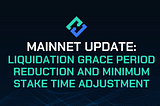 Mainnet Update: Liquidation Grace Period Reduction and Minimum Stake Time Adjustment