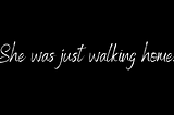 Imagine with texts reading ‘she was just walking home’