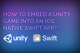 How to embed a Unity game into an iOS native Swift App