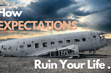 How Expectations Ruin Your Life