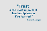 “Trust is the most important leadership lesson I’ve learned.” -Hernan Barangan