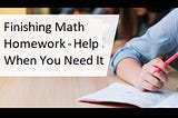 Finishing Math Homework — Help When You Need It