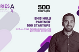 Series A Academy: A chat with Enis Hulli, General Partner at 500 Startups Istanbul