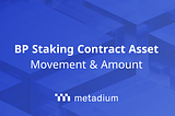 BP Staking Contract Asset Movement & Amount