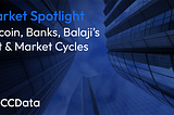 Market Spotlight: Bitcoin, Banks, Balaji’s Bet & Market Cycles