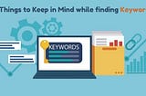 3 Things to keep in mind while finding keywords for your site