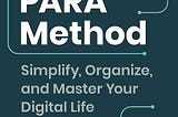 “The Para Method: Simplify, Organize, and Master Your Digital Life”, Tiago Forte.