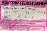 ‘I wish my teacher knew…’