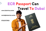 ecr passport holder can travel to dubai