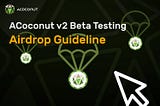 ACoconut v2 Beta Testing Airdrop Guideline