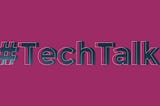 Decorative image — deep pink background with the text: #TechTalk in bold and coloured dark grey with a offset white outline