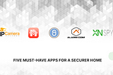 5 Must-Have Apps For a Securer Home