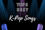 TOP 5 BEST K-POP SONGS TRENDING ALL OVER THE WORLD