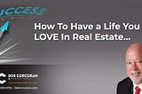 How To Have a Life You Love in Real Estate